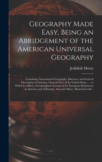 Geography Made Easy, Being an Abridgement of the American Universal Geography [microform]