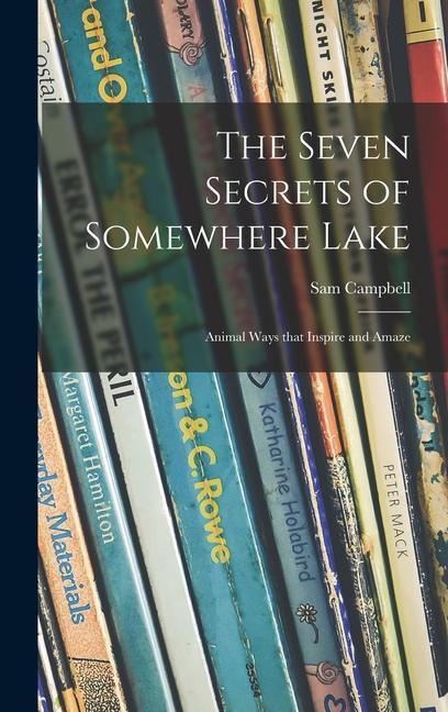 The Seven Secrets of Somewhere Lake; Animal Ways That Inspire and Amaze