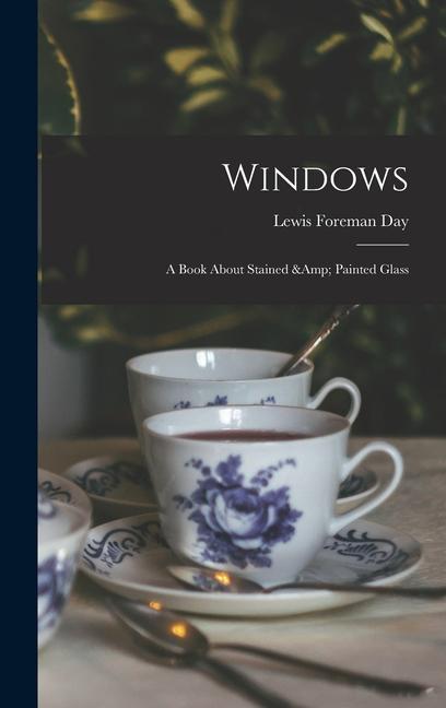 Windows: a Book About Stained & Painted Glass