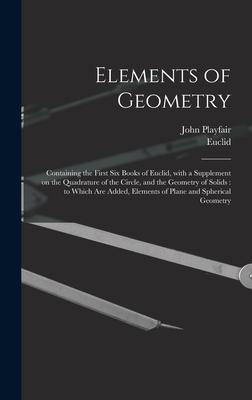 Elements of Geometry: Containing the First Six Books of Euclid, With a Supplement on the Quadrature of the Circle, and the Geometry of Solid