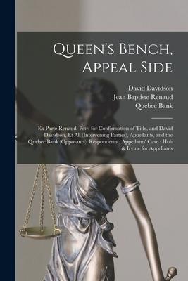 Queen's Bench, Appeal Side [microform]: Ex Parte Renaud, Petr. for Confirmation of Title, and David Davidson, Et Al. (intervening Parties), Appellants