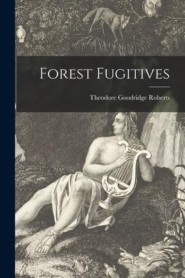 Forest Fugitives [microform]