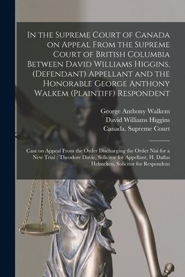 In the Supreme Court of Canada on Appeal From the Supreme Court of British Columbia Between David Williams Higgins, (defendant) Appellant and the Hono