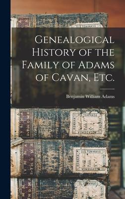 Genealogical History of the Family of Adams of Cavan, Etc.