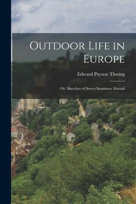 Outdoor Life in Europe: or, Sketches of Seven Summers Abroad