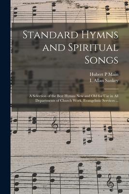 Standard Hymns and Spiritual Songs: a Selection of the Best Hymns New and Old for Use in All Departments of Church Work, Evangelistic Services ...