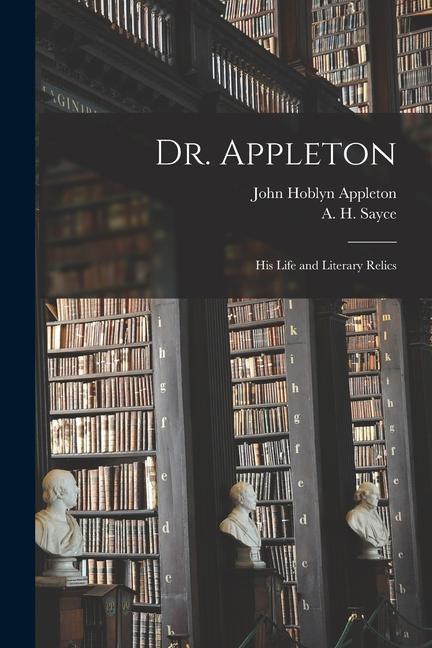 Dr. Appleton: His Life and Literary Relics