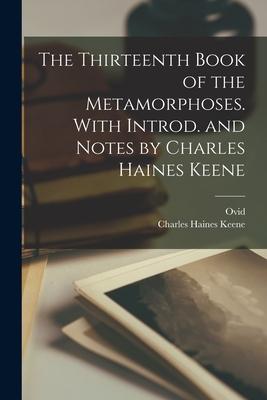 The Thirteenth Book of the Metamorphoses. With Introd. and Notes by Charles Haines Keene