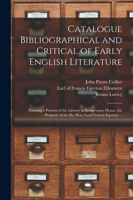 Catalogue Bibliographical and Critical of Early English Literature: Forming a Portion of the Library at Bridgewater House, the Property of the Rt. Hon