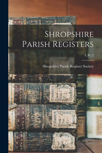 Shropshire Parish Registers; 3, pt. 2