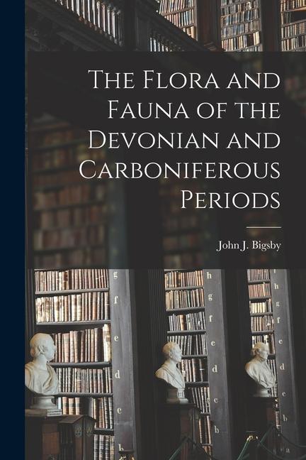 The Flora and Fauna of the Devonian and Carboniferous Periods