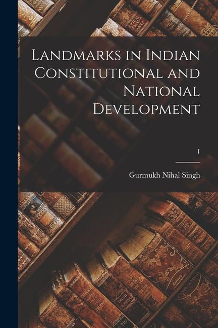 Landmarks in Indian Constitutional and National Development; 1