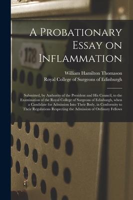 A Probationary Essay on Inflammation: Submitted, by Authority of the President and His Council, to the Examination of the Royal College of Surgeons of