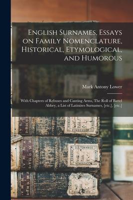 English Surnames, Essays on Family Nomenclature, Historical, Etymological, and Humorous; With Chapters of Rebuses and Canting Arms, The Roll of Battel