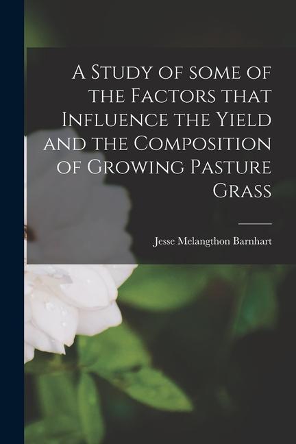 A Study of Some of the Factors That Influence the Yield and the Composition of Growing Pasture Grass