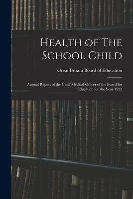 Health of The School Child: Annual Report of the Chief Medical Officer of the Board for Education for the Year 1922