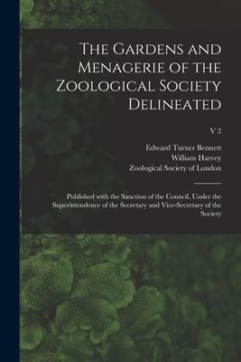 The Gardens and Menagerie of the Zoological Society Delineated: Published With the Sanction of the Council, Under the Superintendence of the Secretary