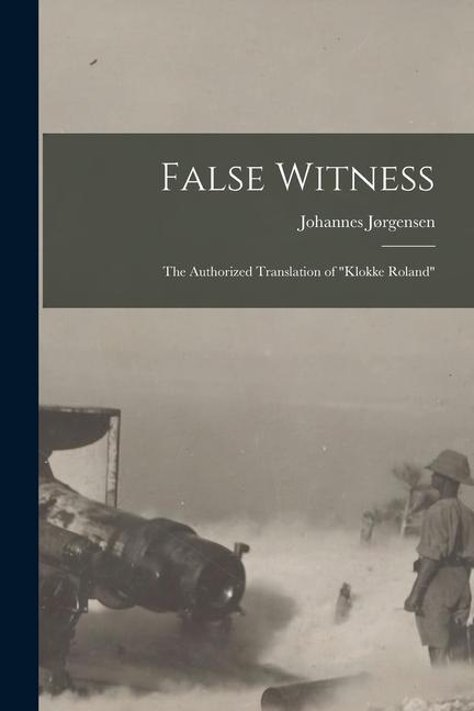 False Witness: the Authorized Translation of "Klokke Roland"