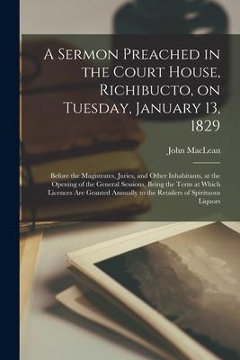 A Sermon Preached in the Court House, Richibucto, on Tuesday, January 13, 1829 [microform]: Before the Magistrates, Juries, and Other Inhabitants, at