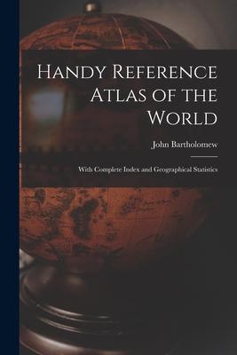 Handy Reference Atlas of the World: With Complete Index and Geographical Statistics