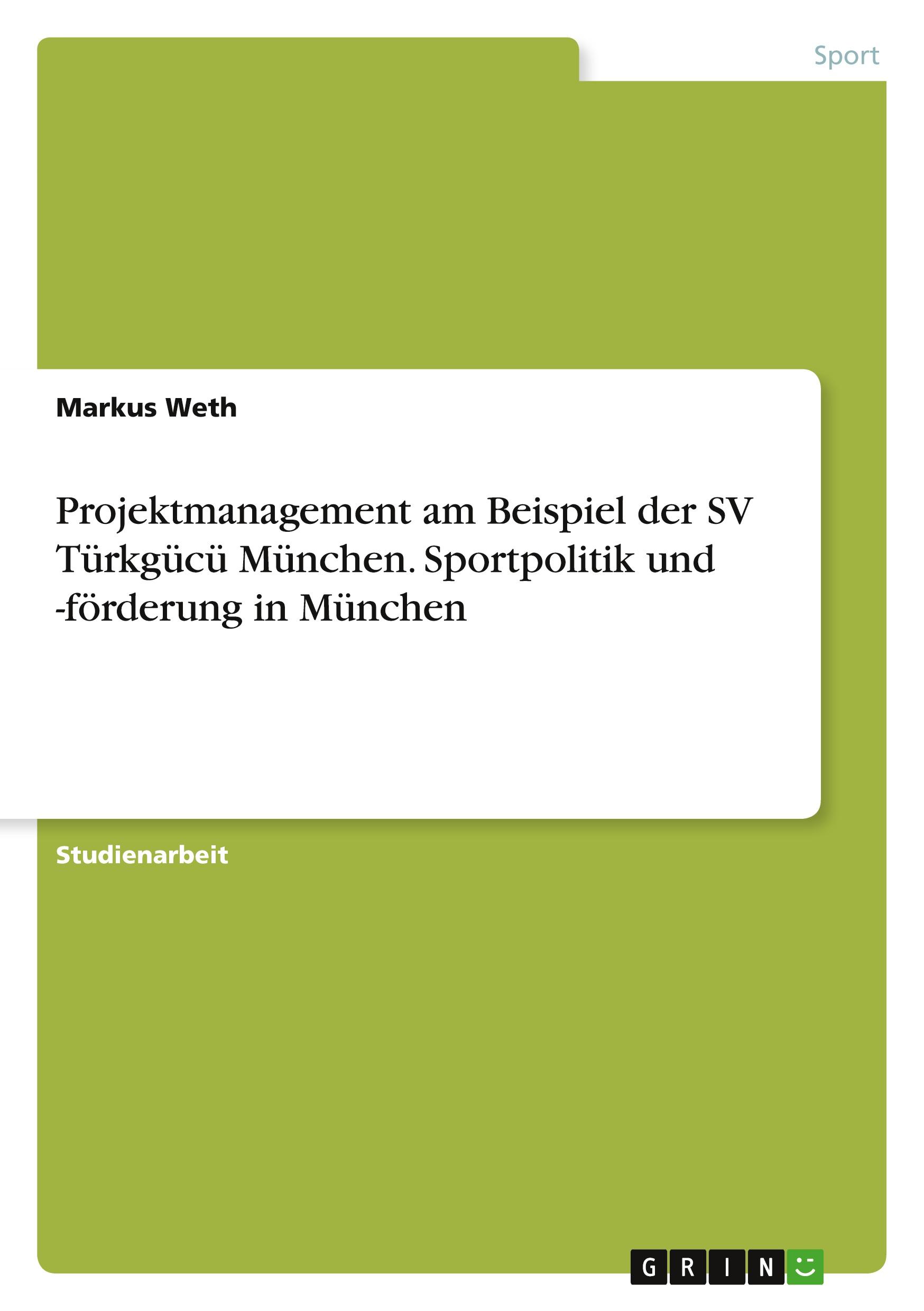 Projektmanagement am Beispiel der SV Türkgücü München. Sportpolitik und -förderung in München