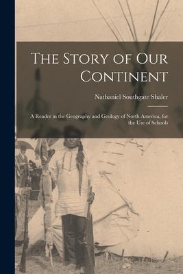 The Story of Our Continent: a Reader in the Geography and Geology of North America, for the Use of Schools