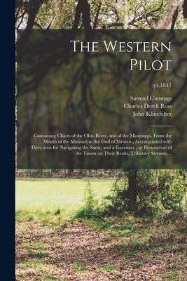 The Western Pilot: Containing Charts of the Ohio River, and of the Mississippi, From the Mouth of the Missouri to the Gulf of Mexico; Acc