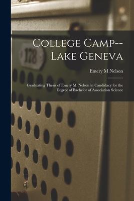 College Camp--Lake Geneva: Graduating Thesis of Emery M. Nelson in Candidacy for the Degree of Bachelor of Association Science