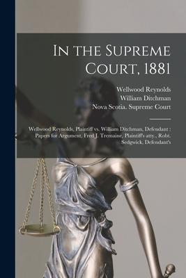 In the Supreme Court, 1881 [microform]: Wellwood Reynolds, Plaintiff Vs. William Ditchman, Defendant: Papers for Argument, Fred J. Tremaine, Plaintiff