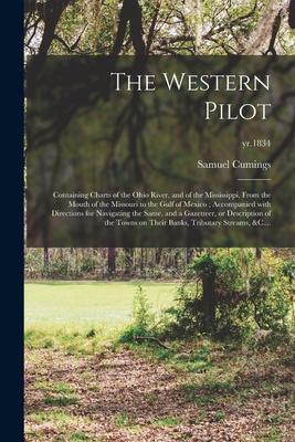 The Western Pilot: Containing Charts of the Ohio River, and of the Mississippi, From the Mouth of the Missouri to the Gulf of Mexico; Acc