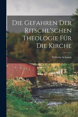 Die Gefahren Der Ritschl'schen Theologie Für Die Kirche