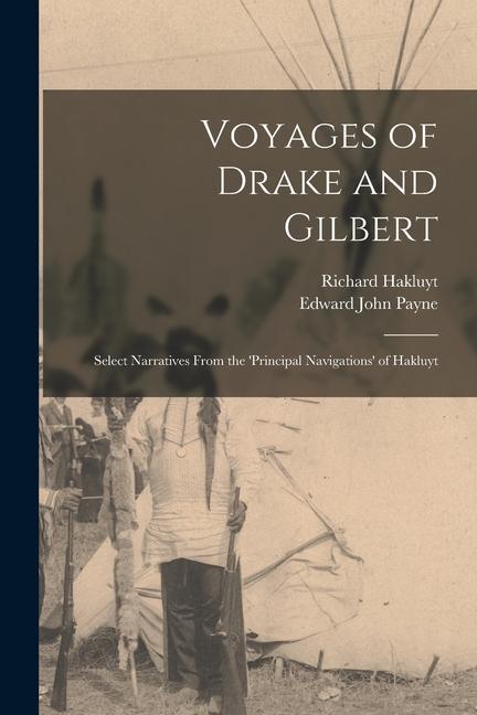 Voyages of Drake and Gilbert: Select Narratives From the 'Principal Navigations' of Hakluyt