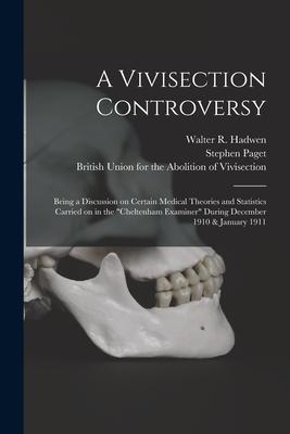 A Vivisection Controversy; Being a Discussion on Certain Medical Theories and Statistics Carried on in the "Cheltenham Examiner" During December 1910