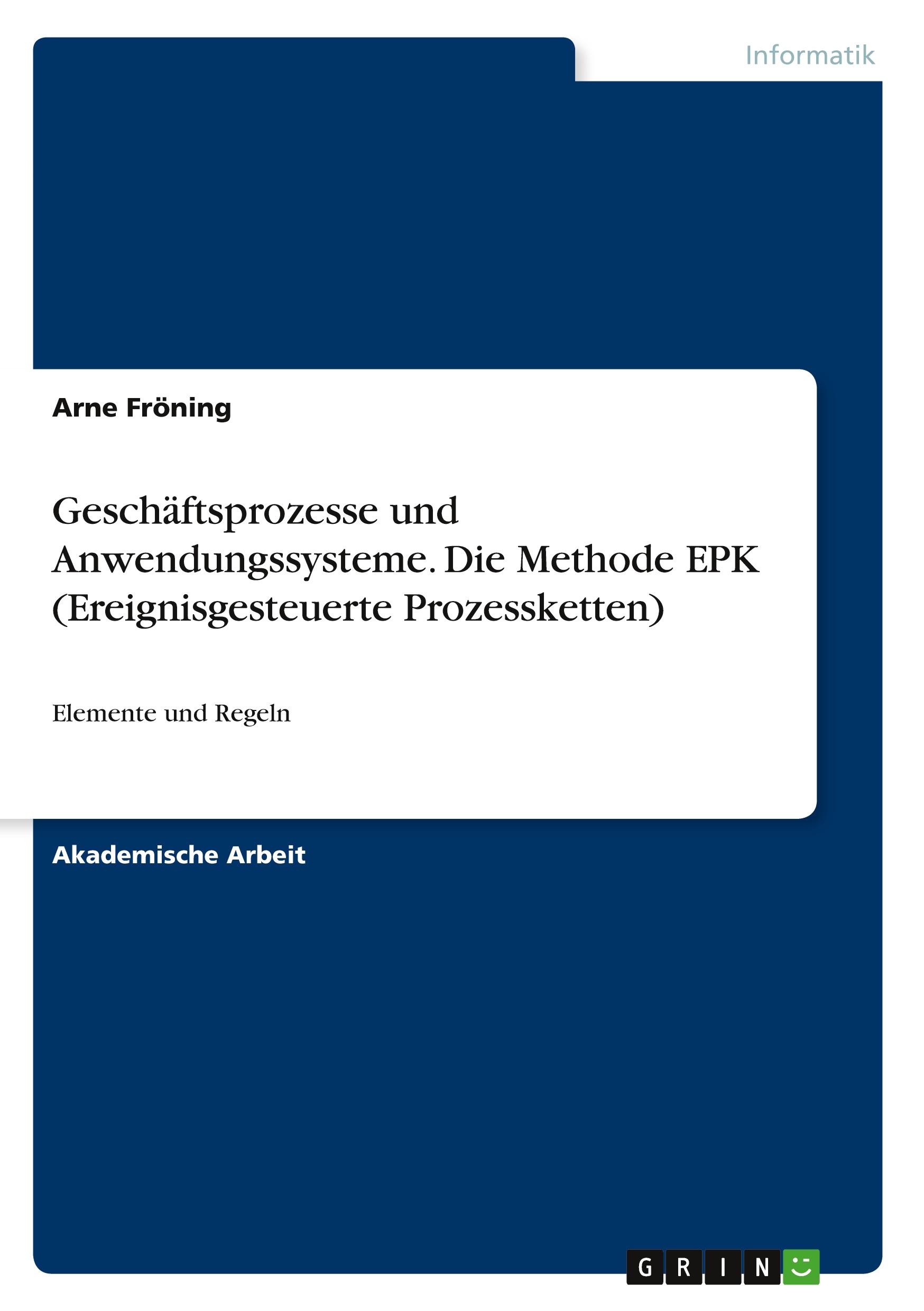 Geschäftsprozesse und Anwendungssysteme. Die Methode EPK (Ereignisgesteuerte Prozessketten)