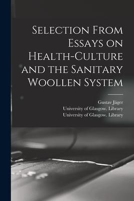 Selection From Essays on Health-culture and the Sanitary Woollen System [electronic Resource]