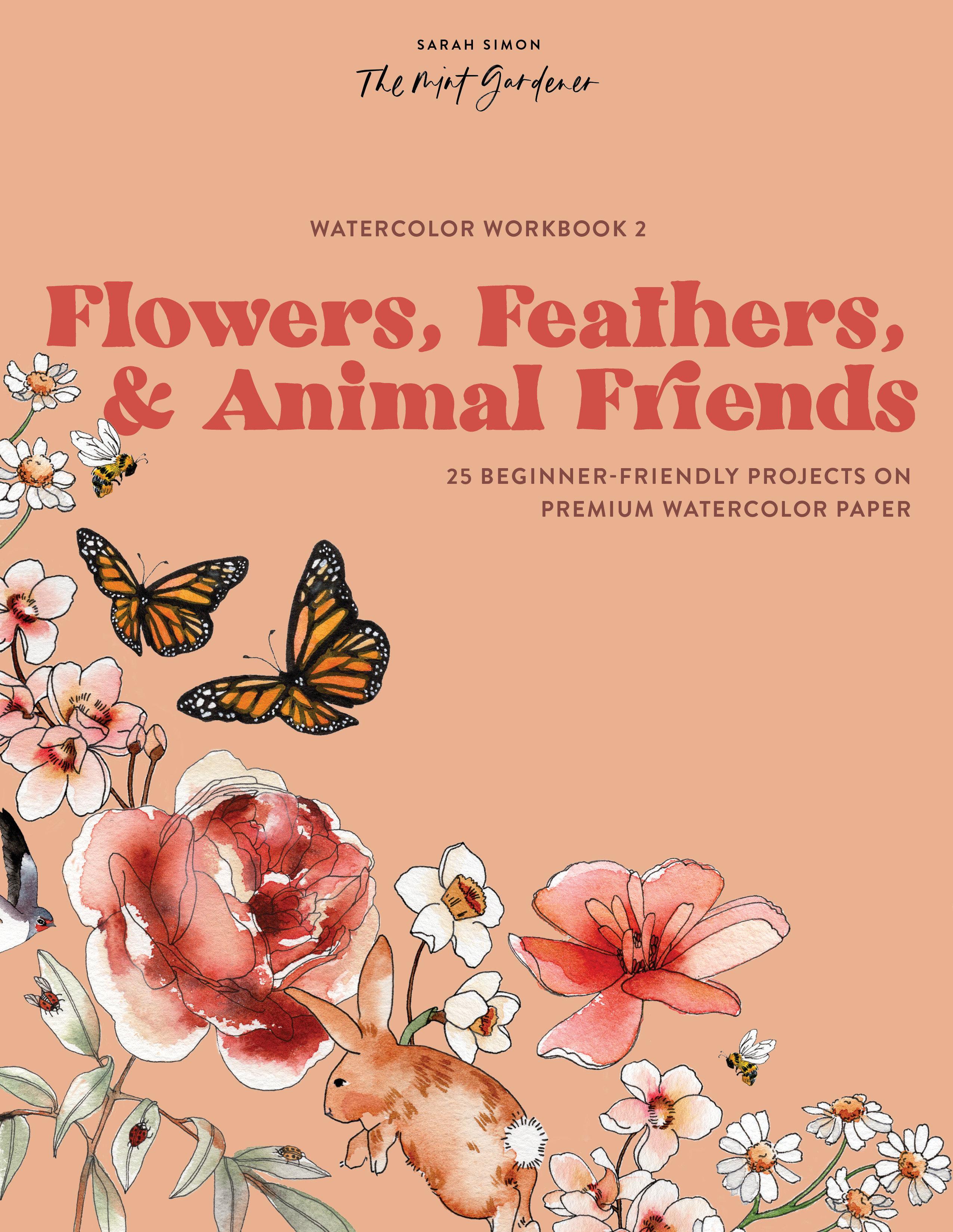 Watercolor Workbook: Flowers, Feathers, and Animal Friends