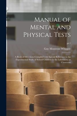 Manual of Mental and Physical Tests: a Book of Directions Compiled With Special Reference to the Experimental Study of School Children in the Laborato