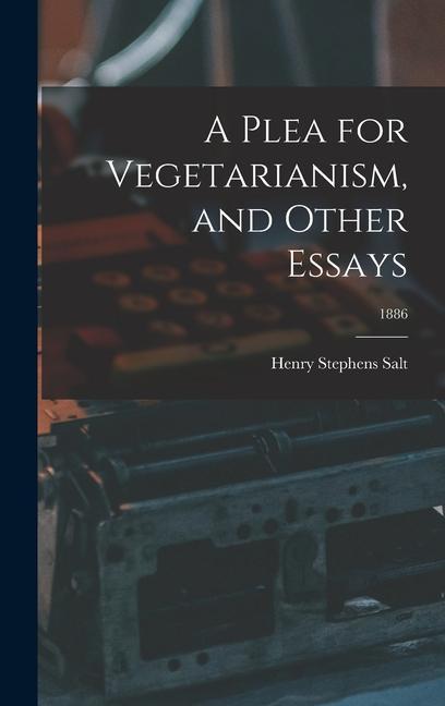 A Plea for Vegetarianism, and Other Essays; 1886