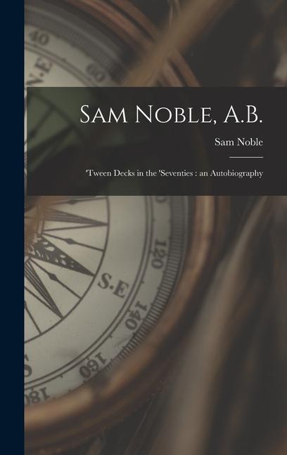 Sam Noble, A.B.; 'tween Decks in the 'seventies