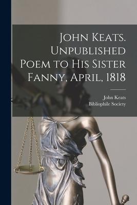 John Keats. Unpublished Poem to His Sister Fanny, April, 1818