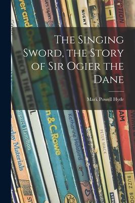 The Singing Sword, the Story of Sir Ogier the Dane