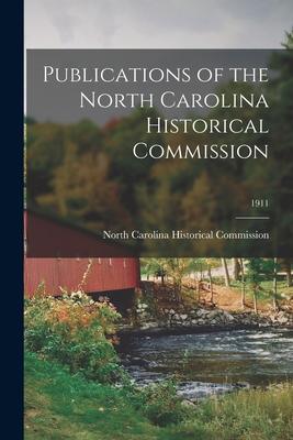 Publications of the North Carolina Historical Commission; 1911