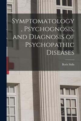 Symptomatology, Psychognosis, and Diagnosis of Psychopathic Diseases