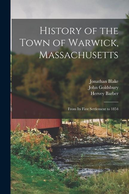 History of the Town of Warwick, Massachusetts: From Its First Settlement to 1854