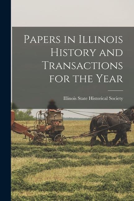 Papers in Illinois History and Transactions for the Year