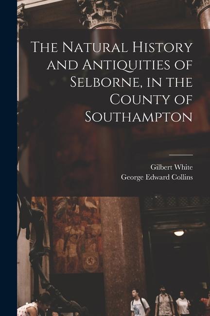 The Natural History and Antiquities of Selborne, in the County of Southampton