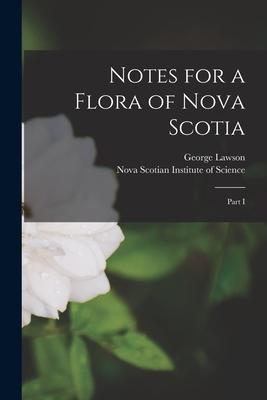 Notes for a Flora of Nova Scotia [microform]: Part I