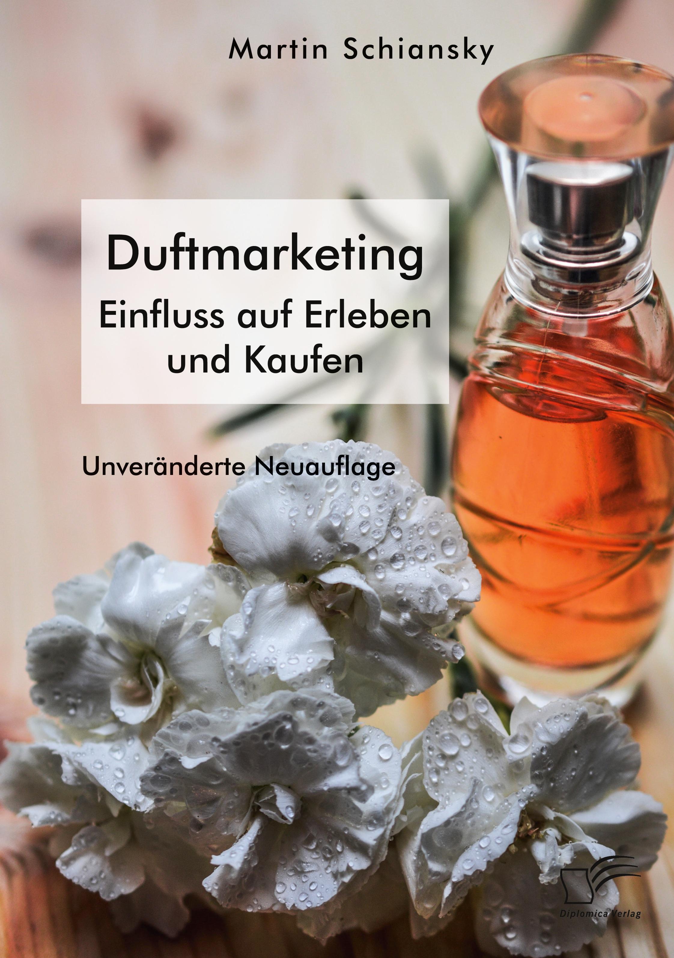 Mit allen Sinnen: Duftmarketing. Einfluss auf Erleben und Kaufen