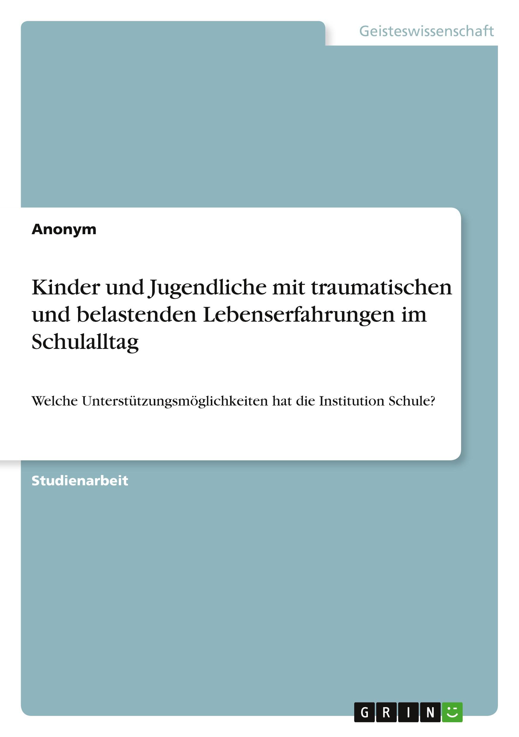 Kinder und Jugendliche mit traumatischen und belastenden Lebenserfahrungen im Schulalltag