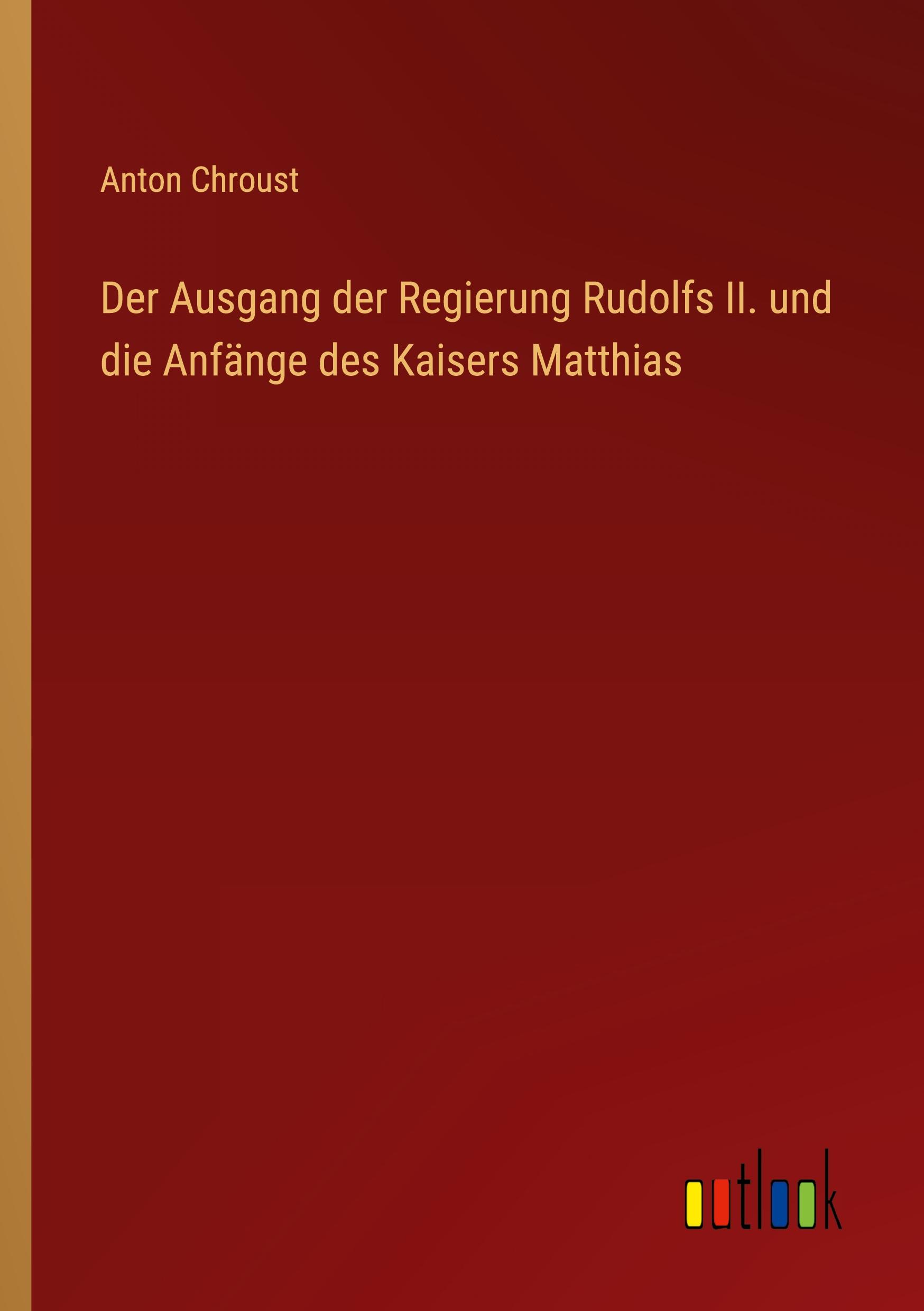 Der Ausgang der Regierung Rudolfs II. und die Anfänge des Kaisers Matthias